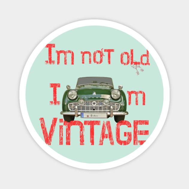 I’m not old I’m vintage Magnet by LuluCybril